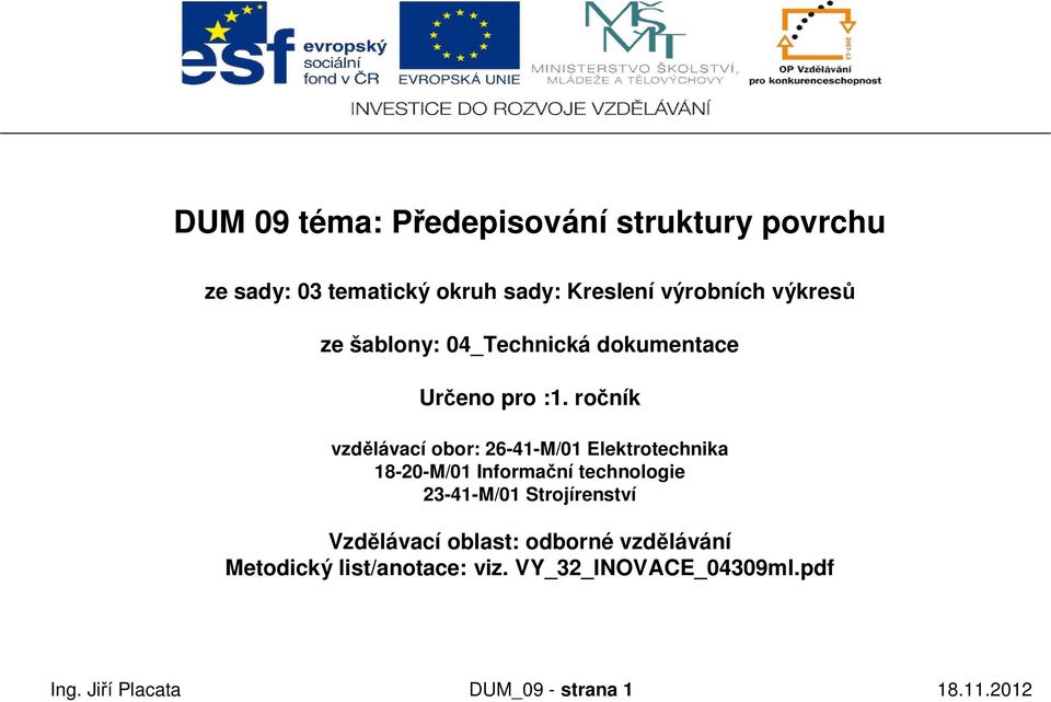 ro ník vzd lávací obor: 26-41-M/01 Elektrotechnika 18-20-M/01 Informa ní technologie 23-41-M/01