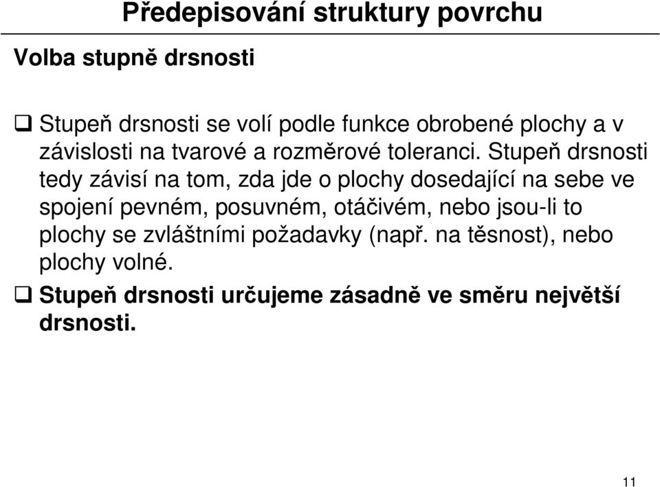 Stupe drsnosti tedy závisí na tom, zda jde o plochy dosedající na sebe ve spojení pevném,