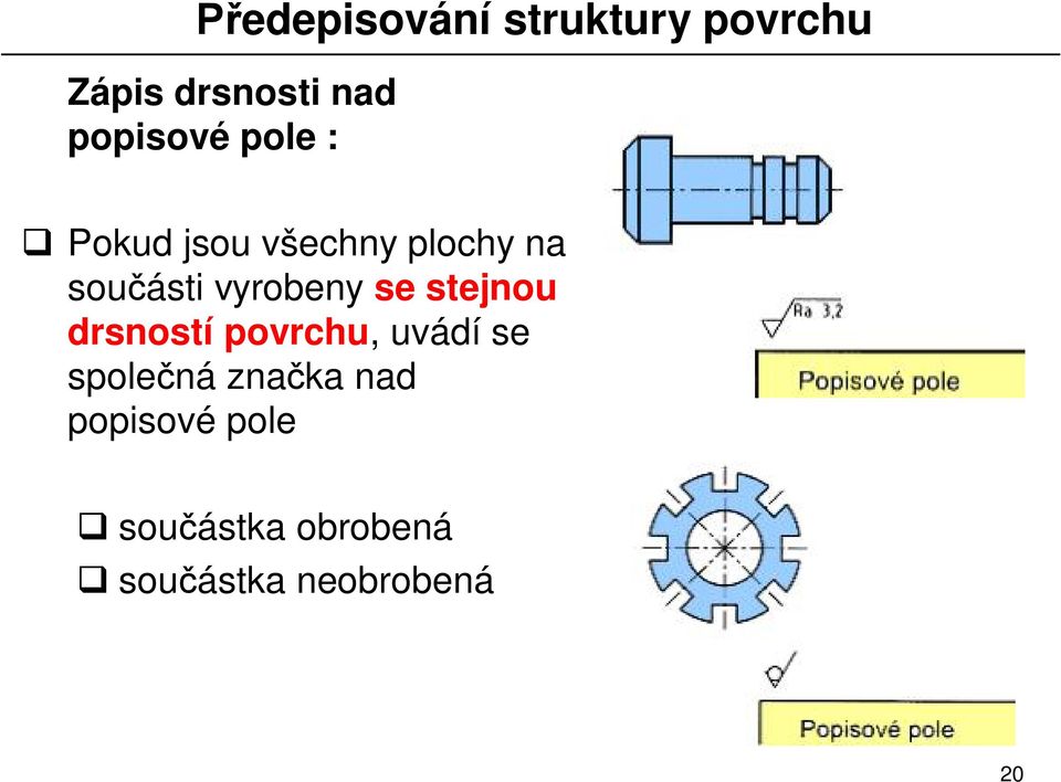 drsností povrchu, uvádí se spole ná zna ka nad