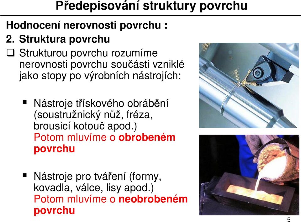 stopy po výrobních nástrojích: Nástroje t ískového obráb ní (soustružnický n ž, fréza,