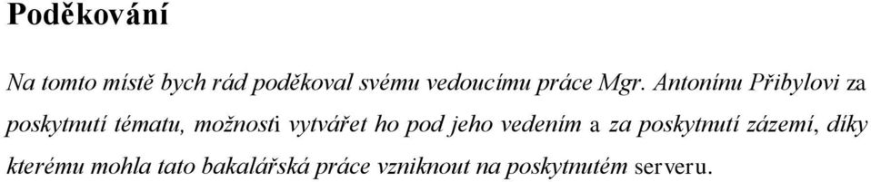 Antonínu Přibylovi za poskytnutí tématu, možnosti vytvářet ho