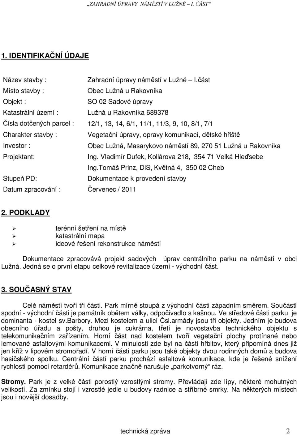 stavby : Vegetační úpravy, opravy komunikací, dětské hřiště Investor : Obec Lužná, Masarykovo náměstí 89, 270 51 Lužná u Rakovníka Projektant: Ing.