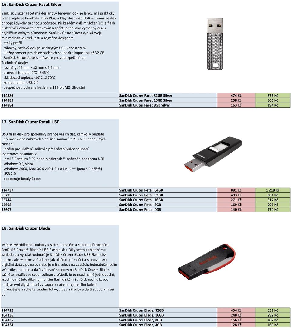 Při každém dalším vložení již je flash disk téměř okamžitě detekován a zpřístupněn jako výměnný disk s nejbližším volným písmenem.