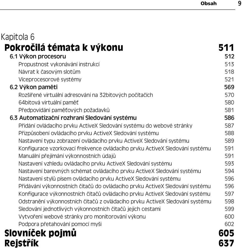 3 Automatiza ní rozhraní Sledování systému 586 P idání ovládacího prvku ActiveX Sledování systému do webové stránky 587 P izp sobení ovládacího prvku ActiveX Sledování systému 588 Nastavení typu