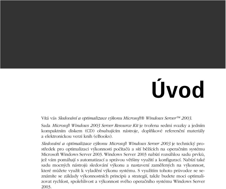 Sledování a optimalizace výkonu Microsoft Windows Server 2003 je technický prost edek pro optimalizaci výkonnosti po íta a sítí b žících na opera ním systému Microsoft Windows Server 2003.