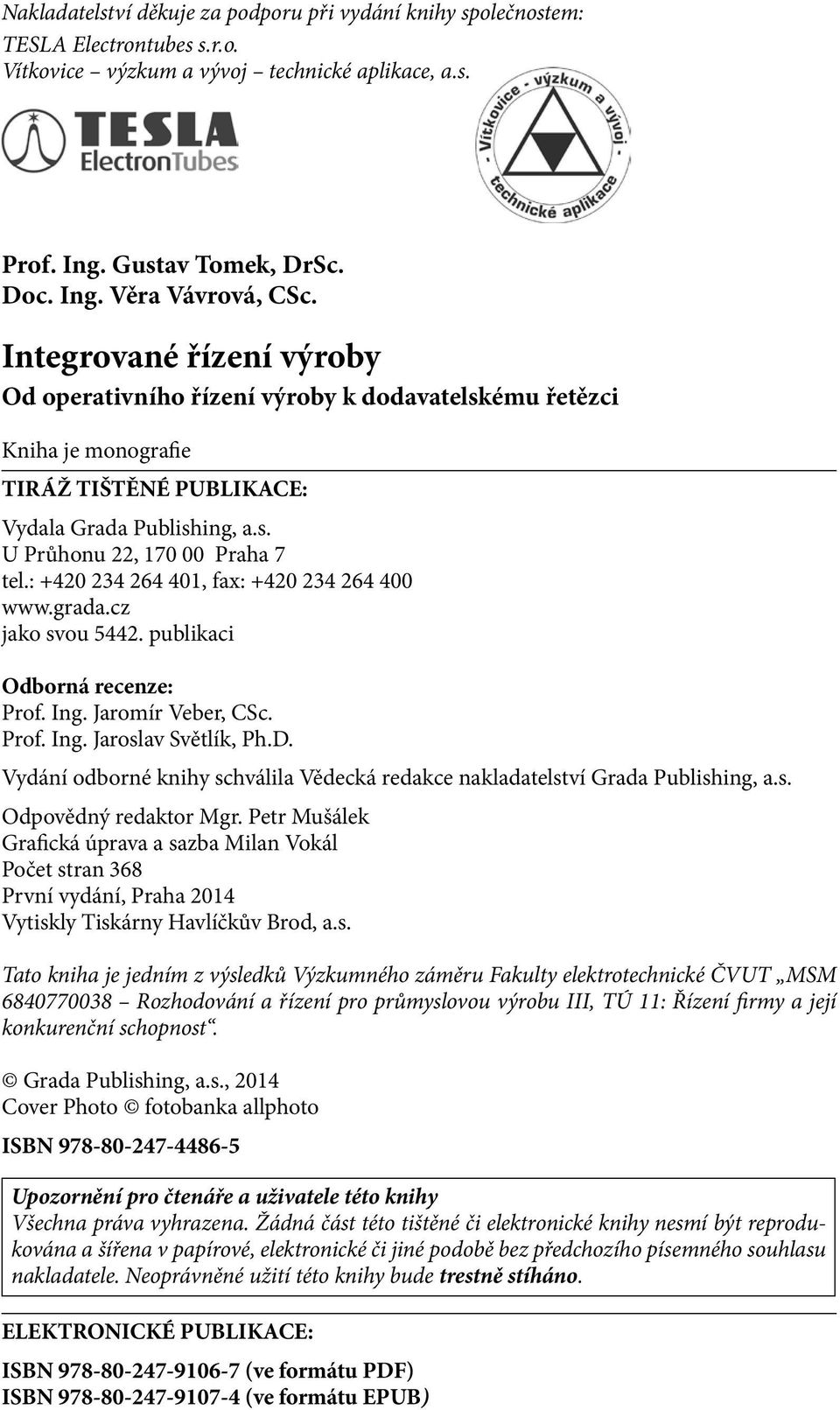 : +420 234 264 401, fax: +420 234 264 400 www.grada.cz jako svou 5442. publikaci Odborná recenze: Prof. Ing. Jaromír Veber, CSc. Prof. Ing. Jaroslav Světlík, Ph.D.