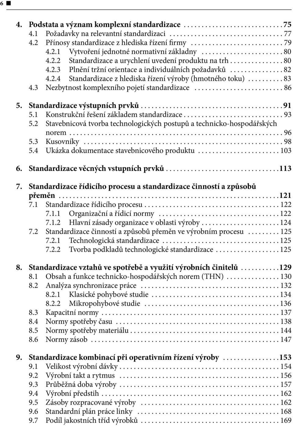 3 Nezbytnost komplexního pojetí standardizace...86 5. Standardizace výstupních prvků...91 5.1 Konstrukční řešení základem standardizace............................ 93 5.