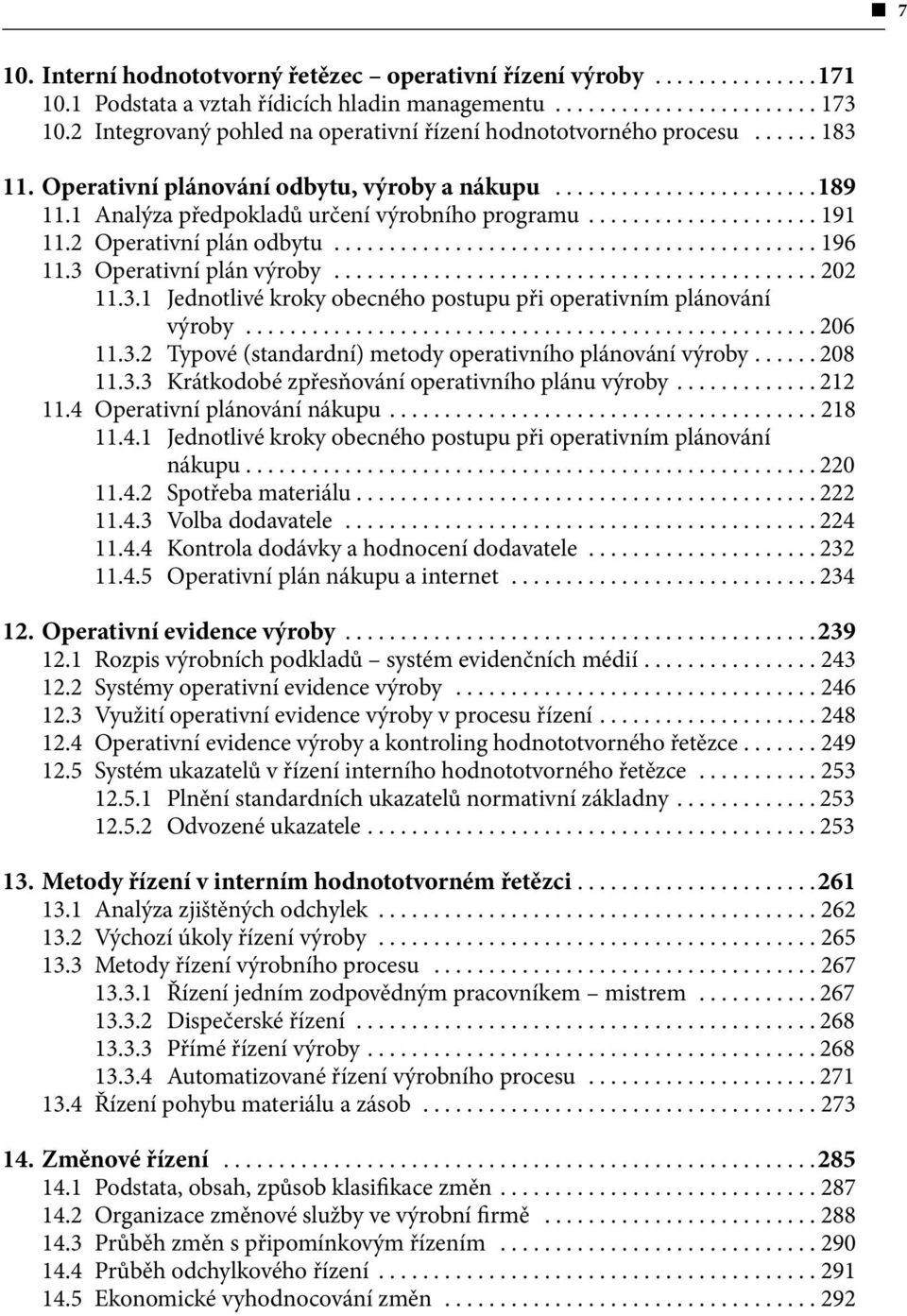 Operativní plán výroby...202 11.3.1 Jednotlivé kroky obecného postupu při operativním plánování výroby...206 11.3.2 Typové (standardní) metody operativního plánování výroby....208 11.3.3 Krátkodobé zpřesňování operativního plánu výroby.