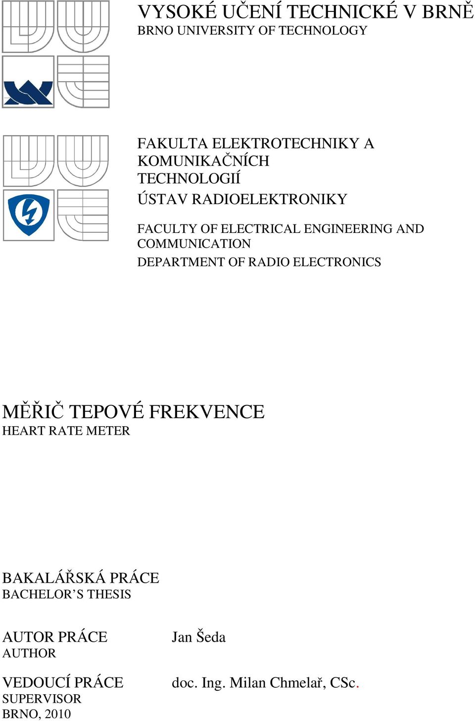 COMMUNICATION DEPARTMENT OF RADIO ELECTRONICS MĚŘIČ TEPOVÉ FREKVENCE HEART RATE METER BAKALÁŘSKÁ