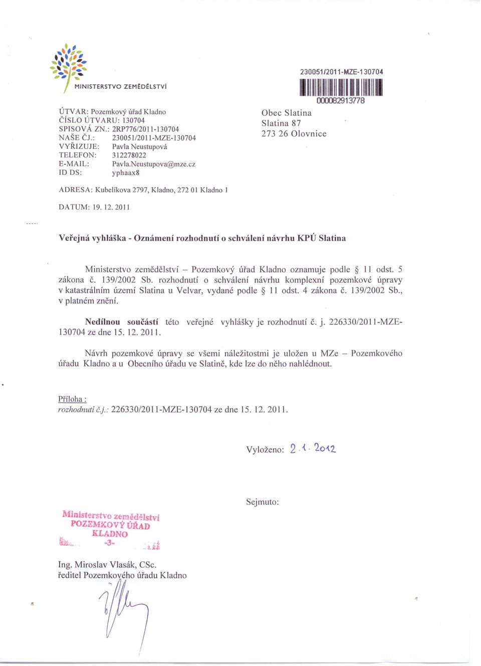 2011 Veřejná vyhláška - Oznámení rozhodnutí o schválení návrhu KPÚ Slatina Ministerstvo zemědělství - Pozemkový úřad Kladno oznamuje podle 1I odst. 5 zákona Č. 139/2002 Sb.