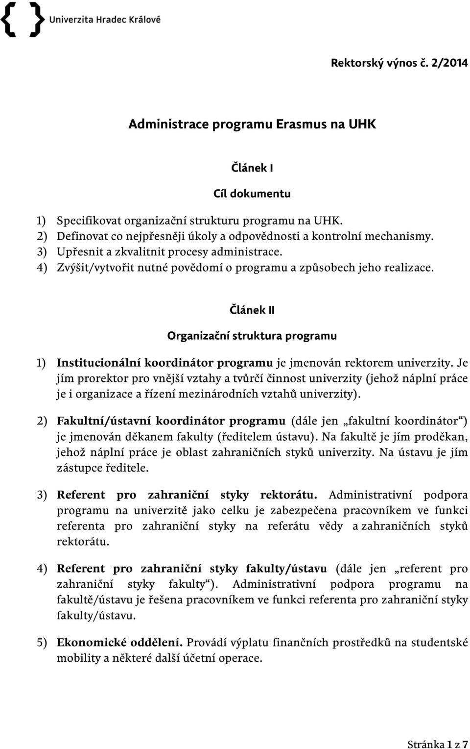 Článek II Organizační struktura programu 1) Institucionální koordinátor programu je jmenován rektorem univerzity.