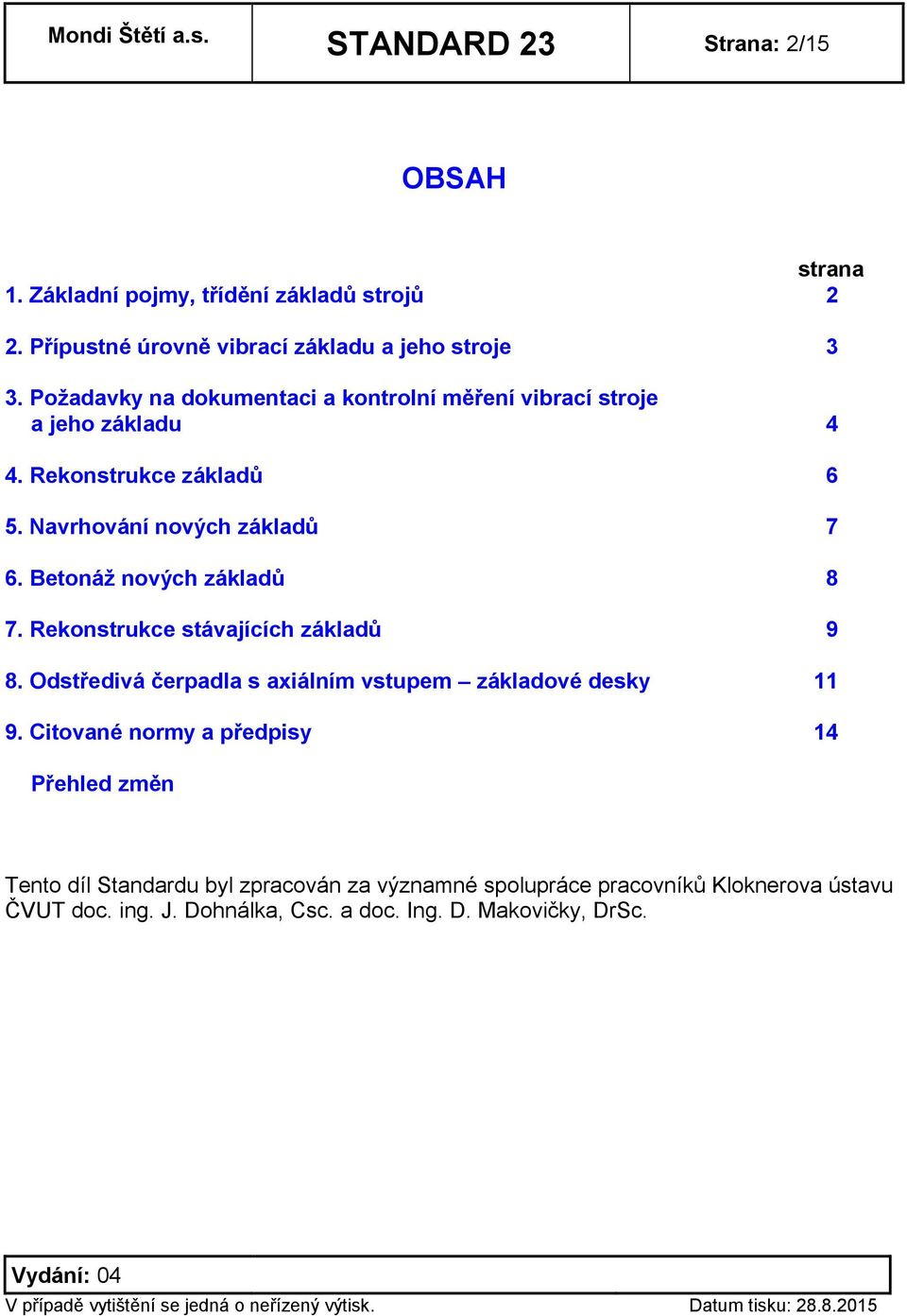 Betonáž nových základů 8 7. Rekonstrukce stávajících základů 9 8. Odstředivá čerpadla s axiálním vstupem základové desky 11 9.