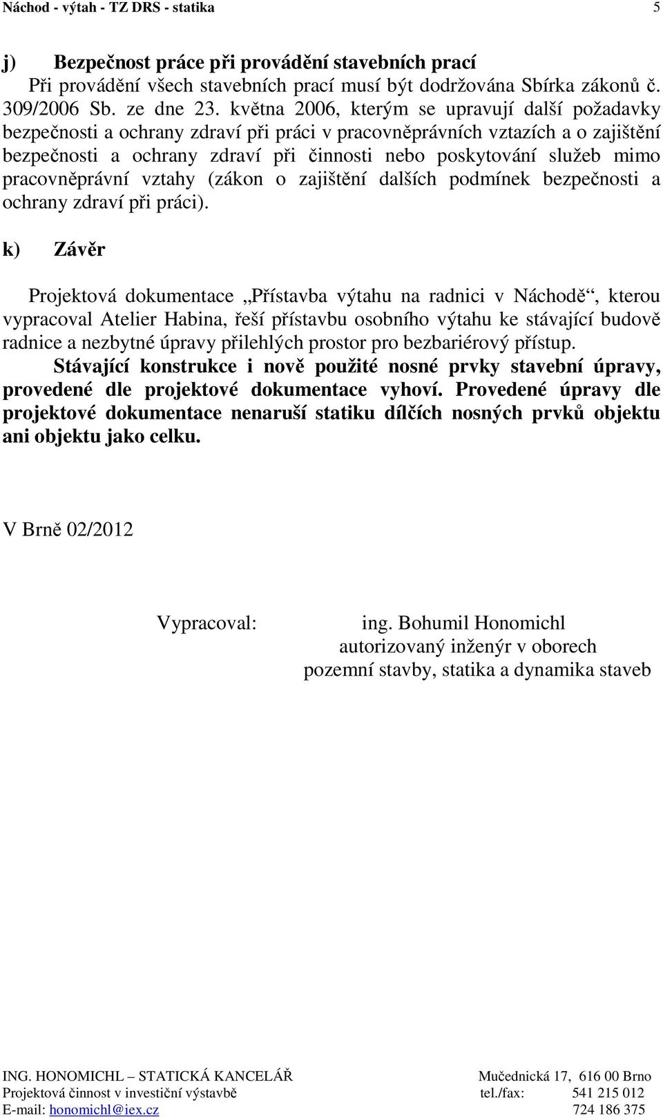 pracovněprávní vztahy (zákon o zajištění dalších podmínek bezpečnosti a ochrany zdraví při práci).