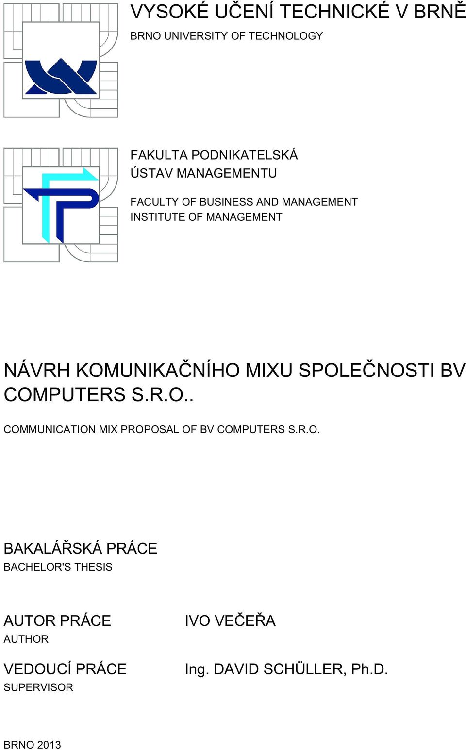 SPOLEČNOSTI BV COMPUTERS S.R.O.. COMMUNICATION MIX PROPOSAL OF BV COMPUTERS S.R.O. BAKALÁŘSKÁ PRÁCE BACHELOR'S THESIS AUTOR PRÁCE AUTHOR VEDOUCÍ PRÁCE SUPERVISOR IVO VEČEŘA Ing.