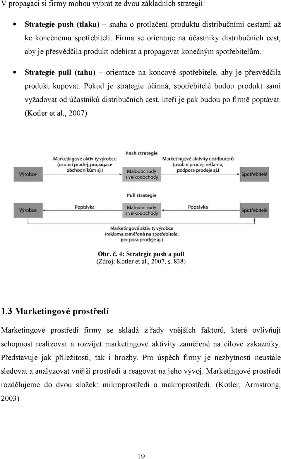 Strategie pull (tahu) orientace na koncové spotřebitele, aby je přesvědčila produkt kupovat.