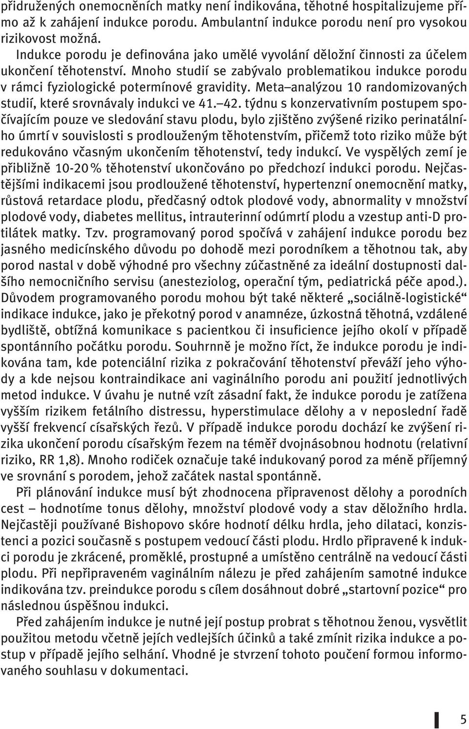 Meta analýzou 10 randomizovaných studií, které srovnávaly indukci ve 41. 42.