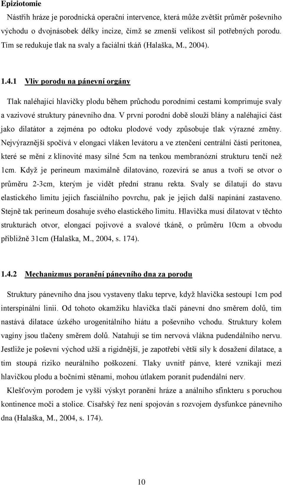 . 1.4.1 Vliv porodu na pánevní orgány Tlak naléhající hlavičky plodu během průchodu porodními cestami komprimuje svaly a vazivové struktury pánevního dna.