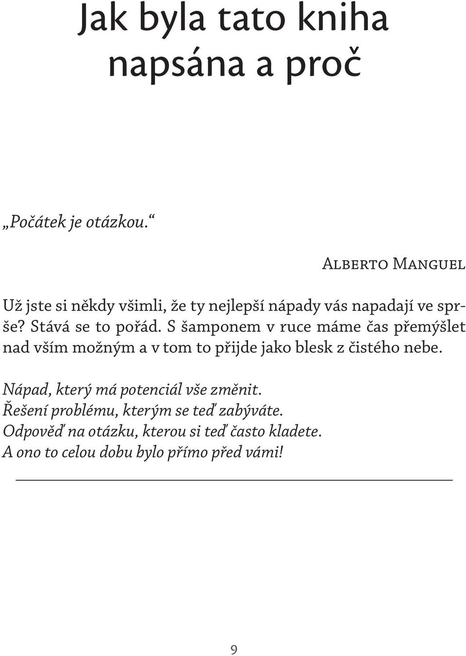 S šamponem v ruce máme čas přemýšlet nad vším možným a v tom to přijde jako blesk z čistého nebe.