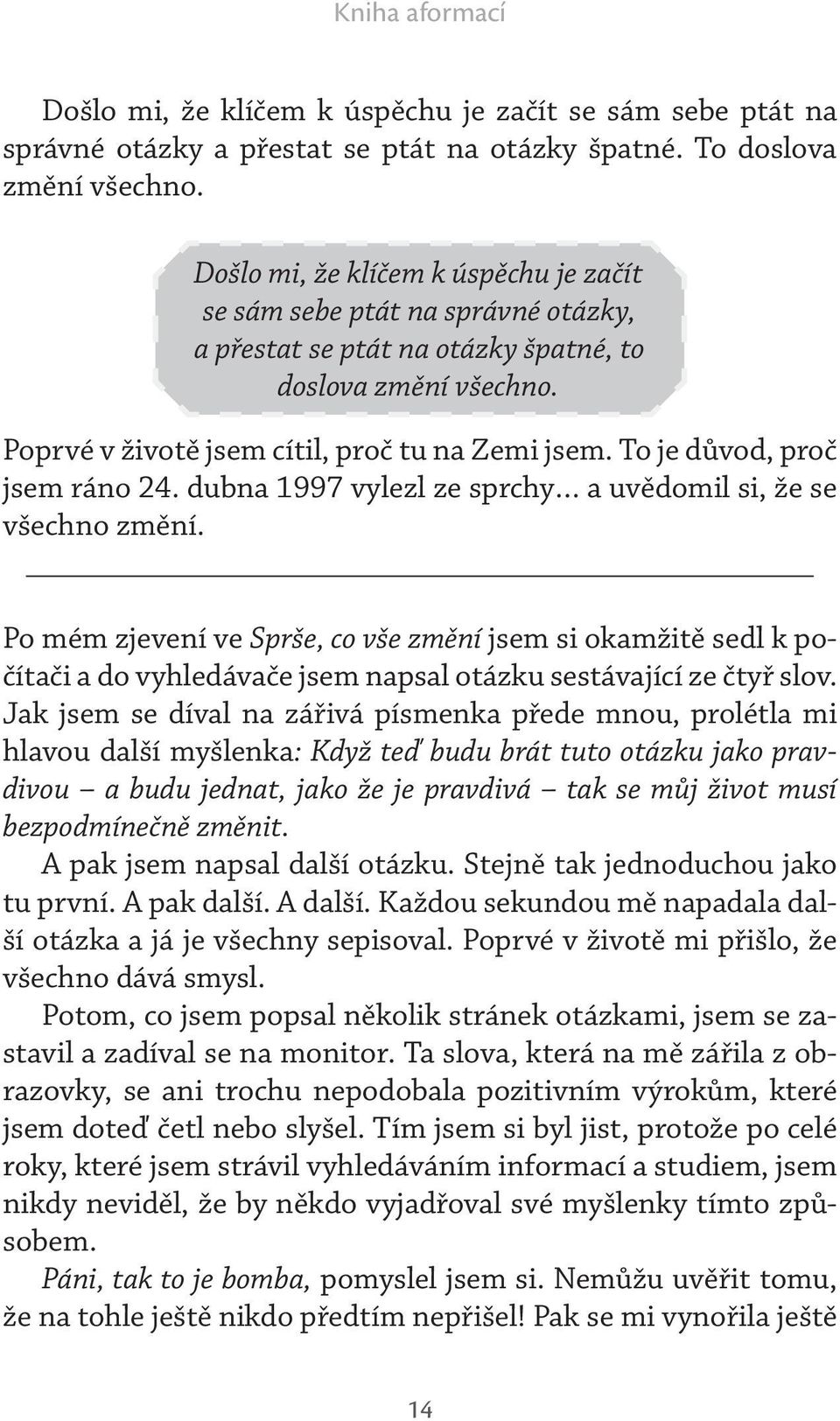 To je důvod, proč jsem ráno 24. dubna 1997 vylezl ze sprchy a uvědomil si, že se všechno změní.