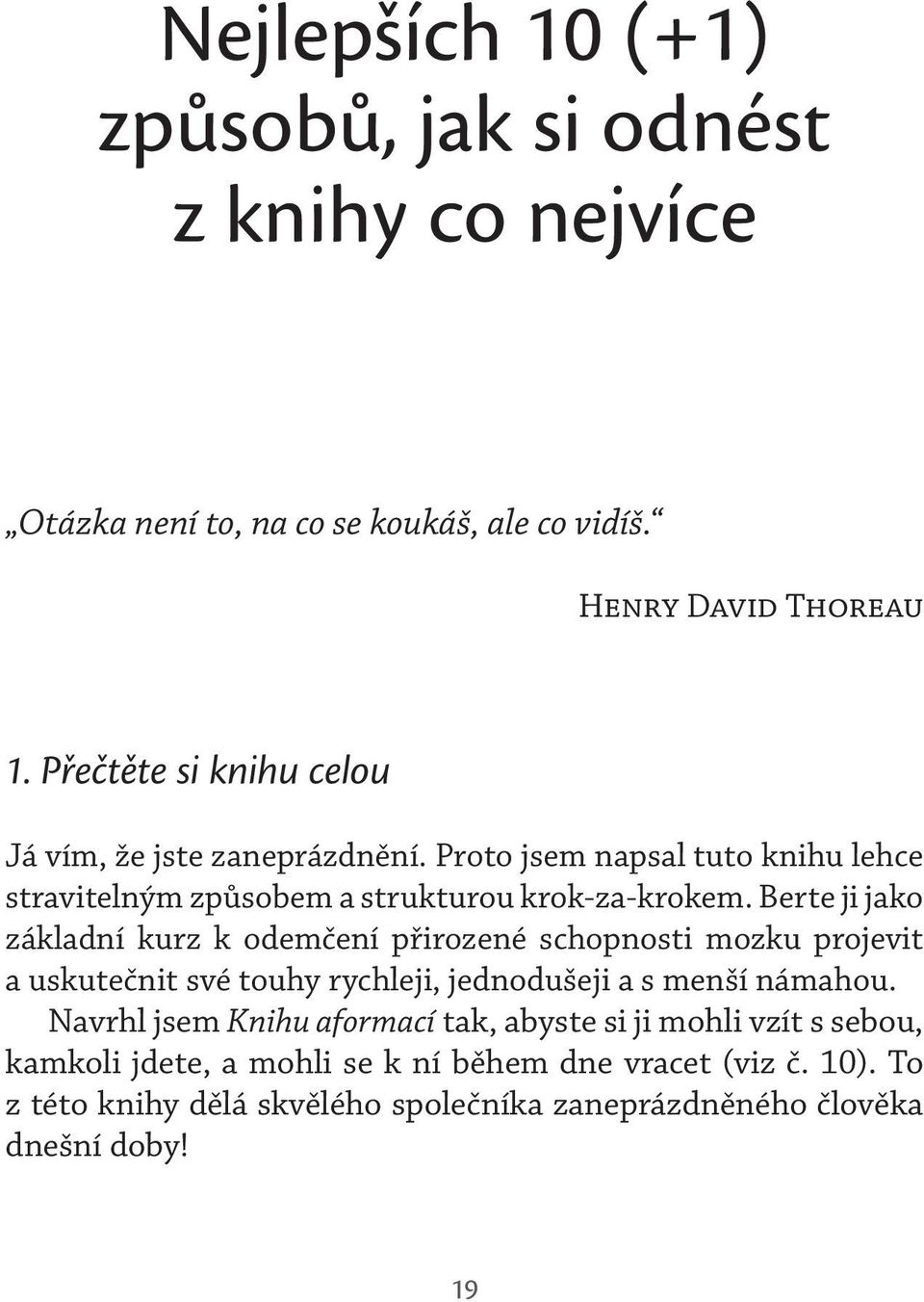 Berte ji jako základní kurz k odemčení přirozené schopnosti mozku projevit a uskutečnit své touhy rychleji, jednodušeji a s menší námahou.