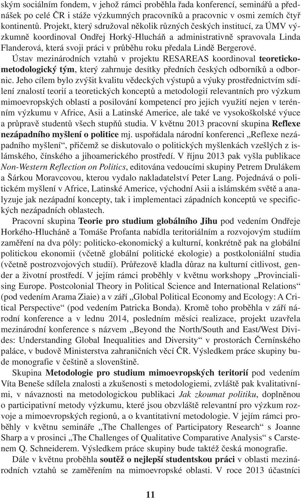 Lindě Bergerové. Ústav mezinárodních vztahů v projektu RESAREAS koordinoval teoretickometodologický tým, který zahrnuje desítky předních českých odborníků a odbornic.