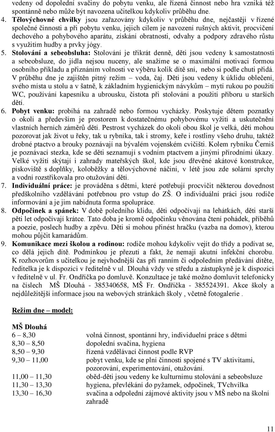 aparátu, získání obratnosti, odvahy a podpory zdravého růstu s využitím hudby a prvky jógy. 5.