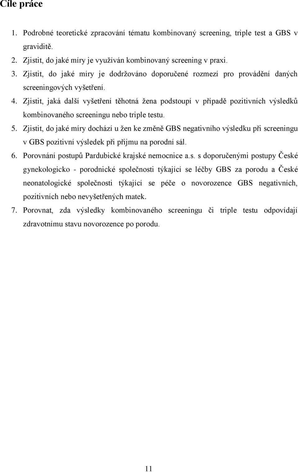 Zjistit, jaká další vyšetření těhotná ţena podstoupí v případě pozitivních výsledků kombinovaného screeningu nebo triple testu. 5.