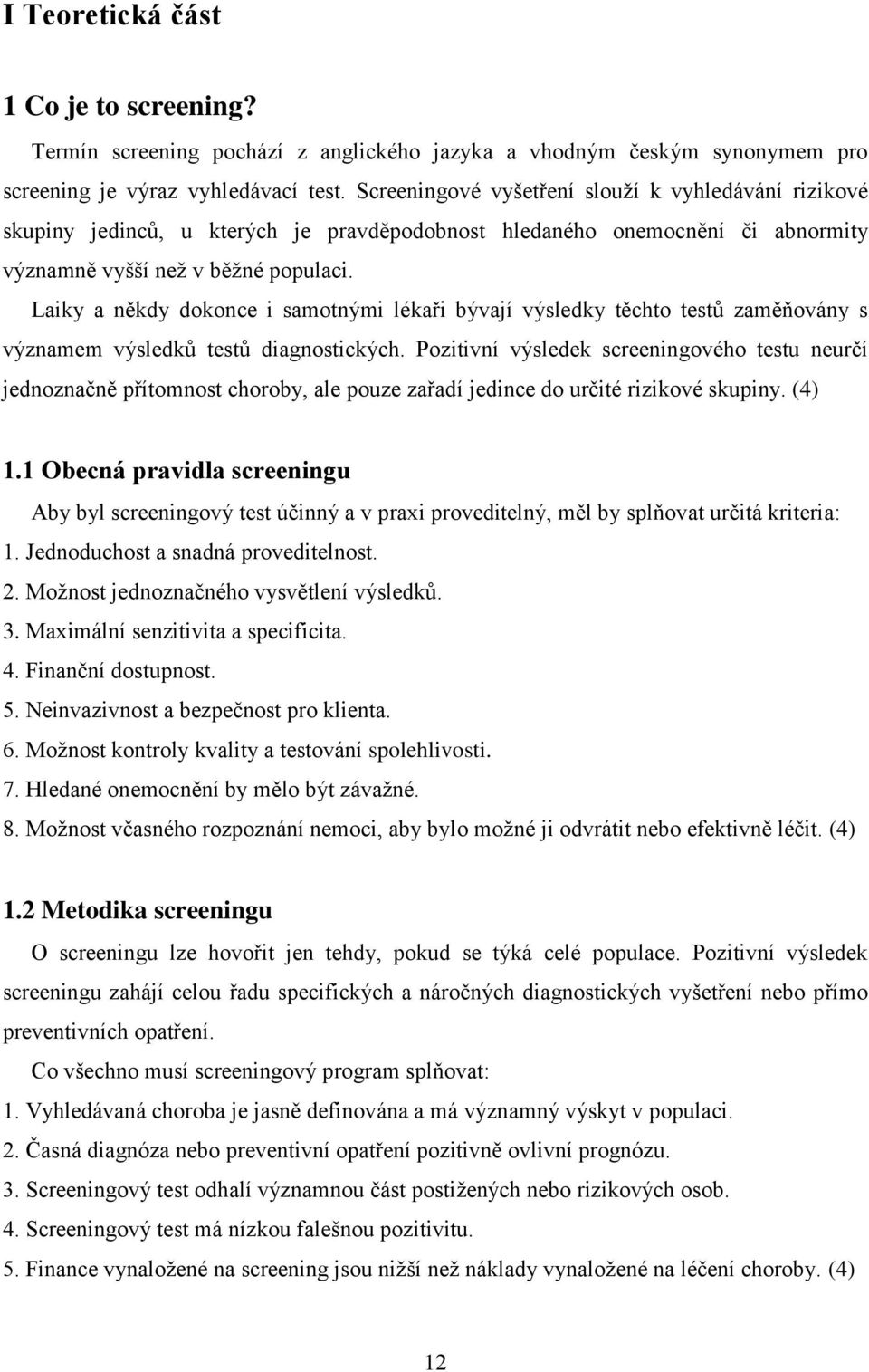 Laiky a někdy dokonce i samotnými lékaři bývají výsledky těchto testů zaměňovány s významem výsledků testů diagnostických.