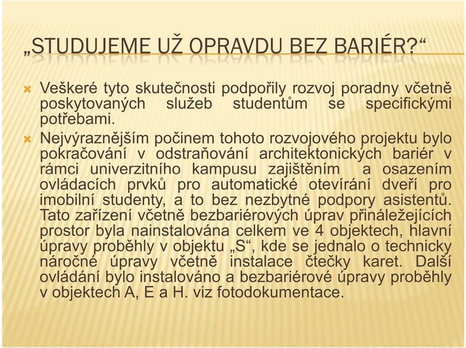 prvk pro automatické otevírání dve í pro imobilní studenty, a to bez nezbytné podpory asistent.