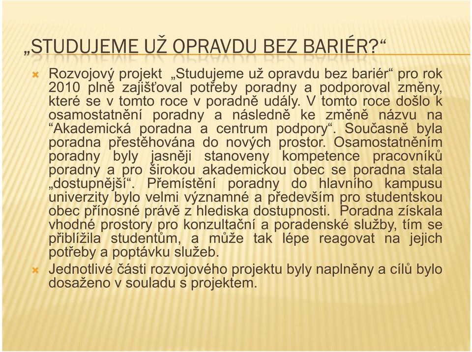 Osamostatn ním poradny byly jasn ji stanoveny kompetence pracovník poradny a pro širokou akademickou obec se poradna stala dostupn jší.