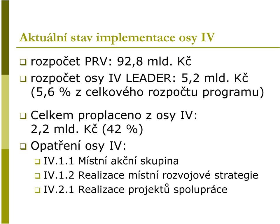 Kč (5,6 % z celkového rozpočtu programu) Celkem proplaceno z osy IV: 2,2 mld.