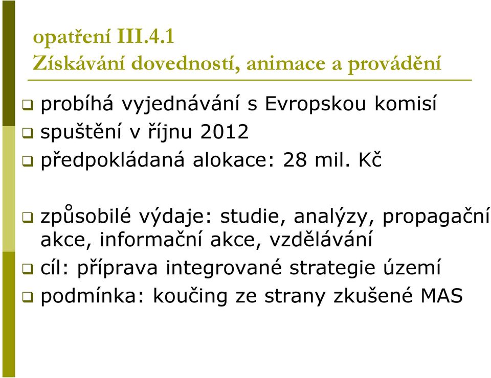 komisí spuštění v říjnu 2012 předpokládaná alokace: 28 mil.