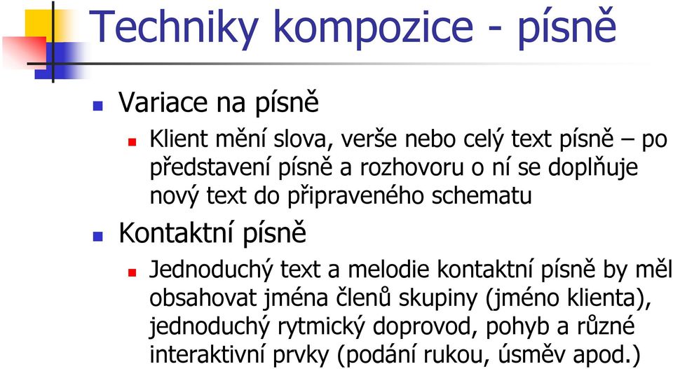 písně Jednoduchý text a melodie kontaktní písně by měl obsahovat jména členů skupiny (jméno