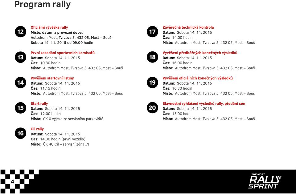 30 hodin 18 Vyvěšení předběžných konečných výsledků Čas: 16.00 hodin 14 Vyvěšení startovní listiny Čas: 11.