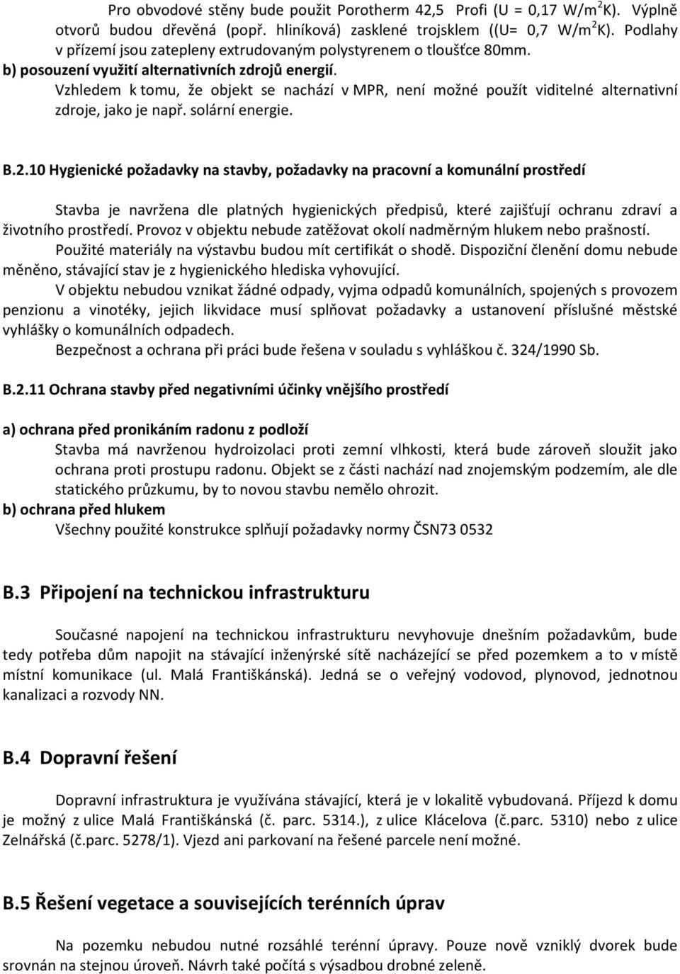 Vzhledem k tomu, že objekt se nachází v MPR, není možné použít viditelné alternativní zdroje, jako je např. solární energie. B.2.