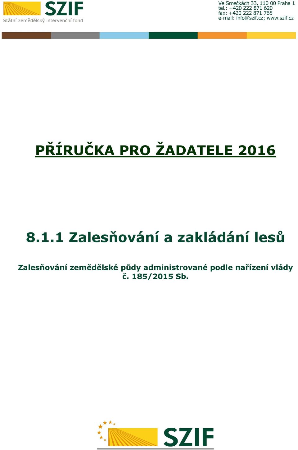 cz; www.szif.cz PŘÍRUČKA PRO ŽADATELE 2016