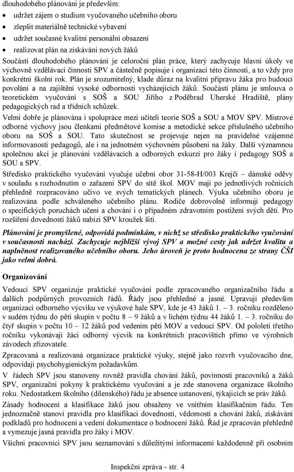 konkrétní školní rok. Plán je srozumitelný, klade důraz na kvalitní přípravu žáka pro budoucí povolání a na zajištění vysoké odbornosti vycházejících žáků.