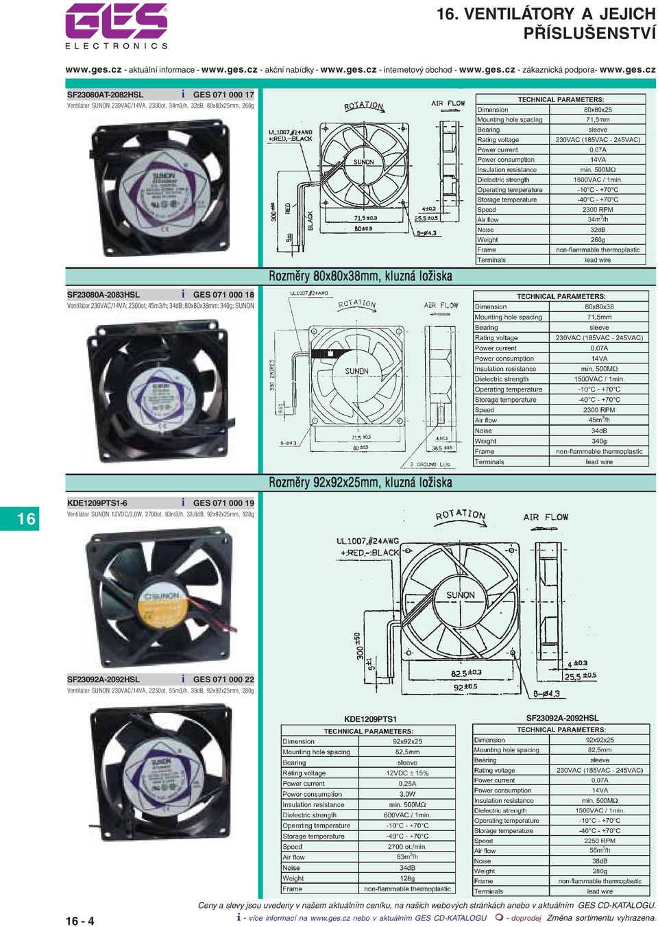 ložiska Rozměry 92x92x25mm, kluzná ložiska KDE1209PTS1-6 i GES 071 000 19 Ventilátor SUNON 12VDC/3,0W, 2700ot, 83m3/h, 33,8dB,