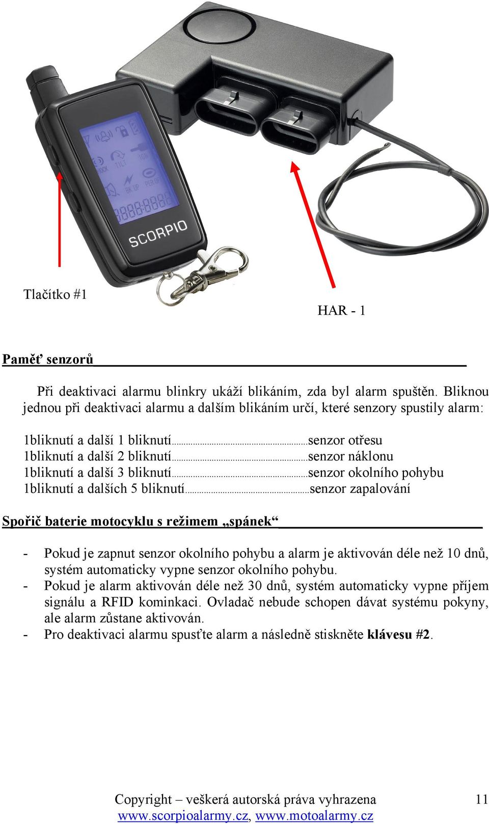 ..senzor náklonu 1bliknutí a další 3 bliknutí...senzor okolního pohybu 1bliknutí a dalších 5 bliknutí.