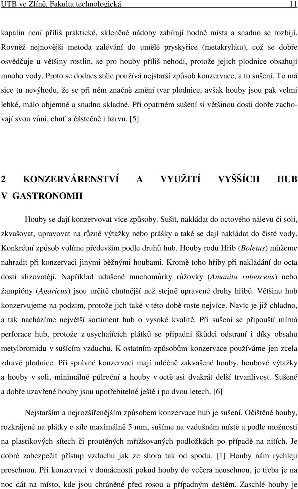 Proto se dodnes stále používá nejstarší způsob konzervace, a to sušení.