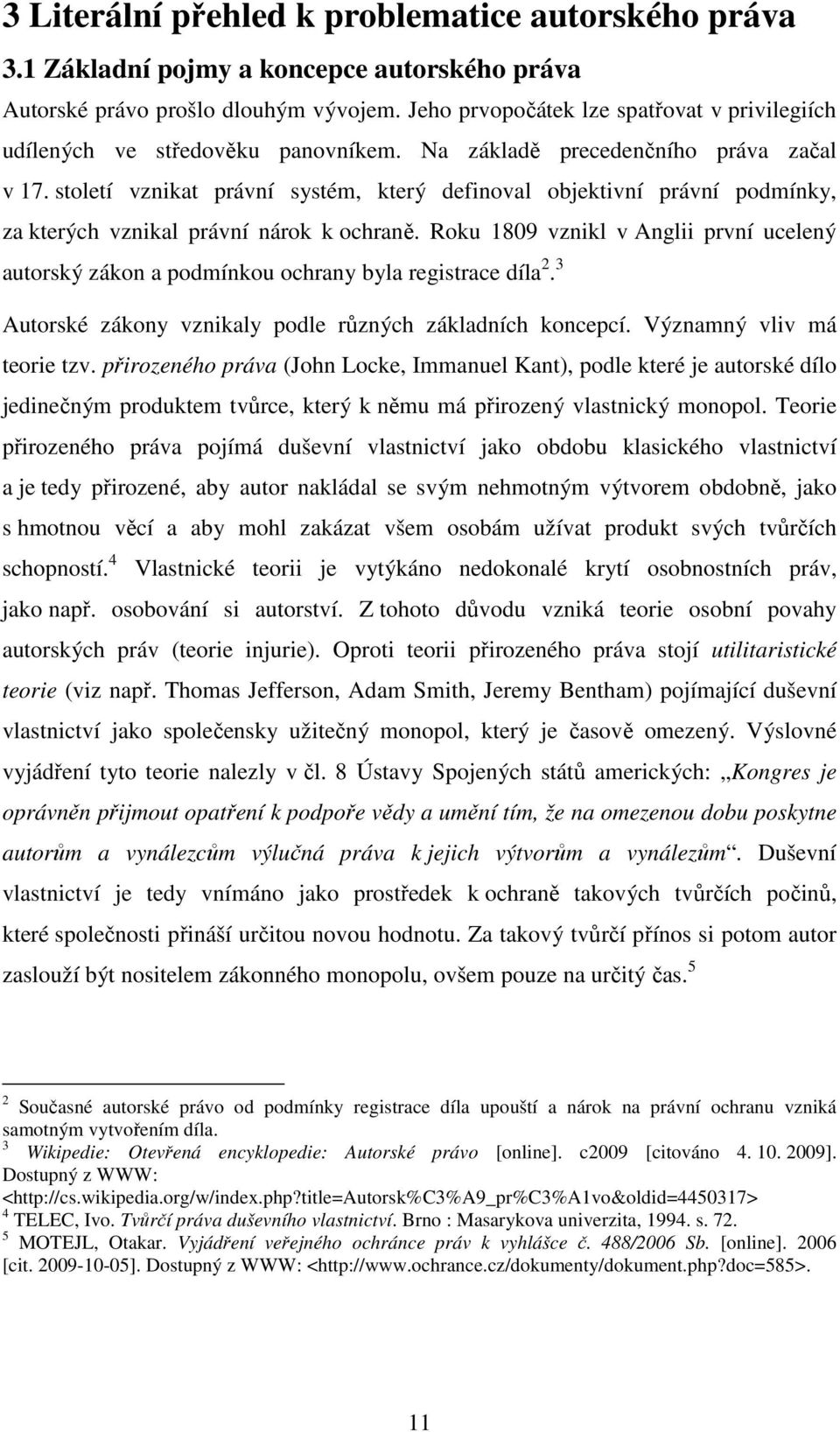 století vznikat právní systém, který definoval objektivní právní podmínky, za kterých vznikal právní nárok k ochraně.