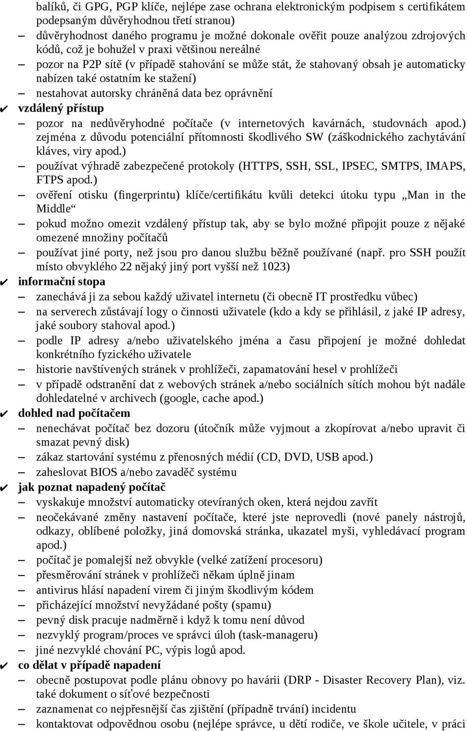 chráněná data bez oprávnění vzdálený přístup pozor na nedůvěryhodné počítače (v internetových kavárnách, studovnách apod.