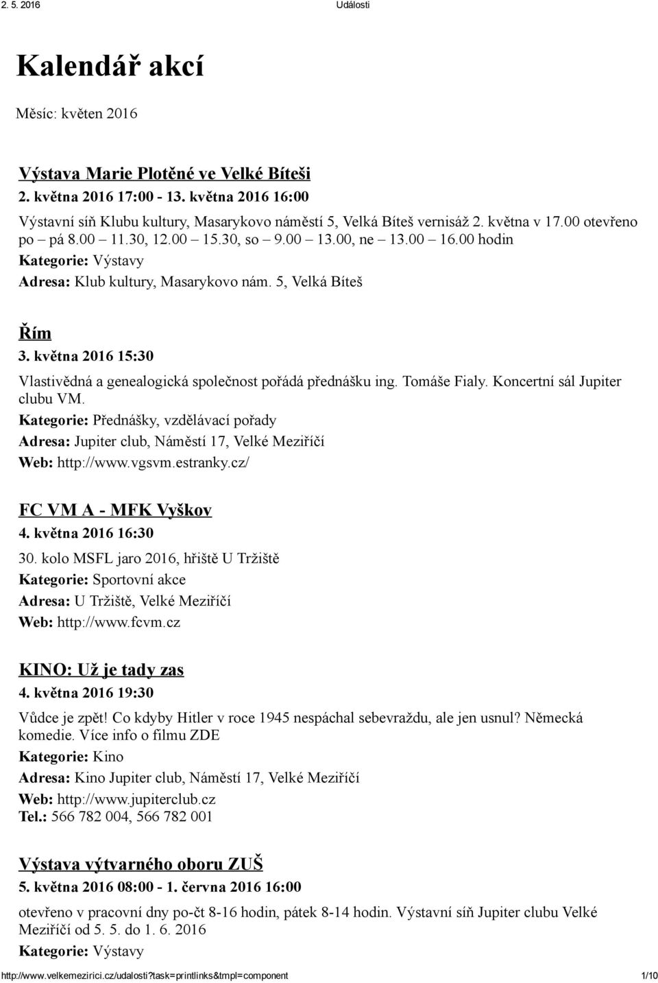 května 2016 15:30 Vlastivědná a genealogická společnost pořádá přednášku ing. Tomáše Fialy. Koncertní sál Jupiter clubu VM. Kategorie: Přednášky, vzdělávací pořady Web: http://www.vgsvm.estranky.