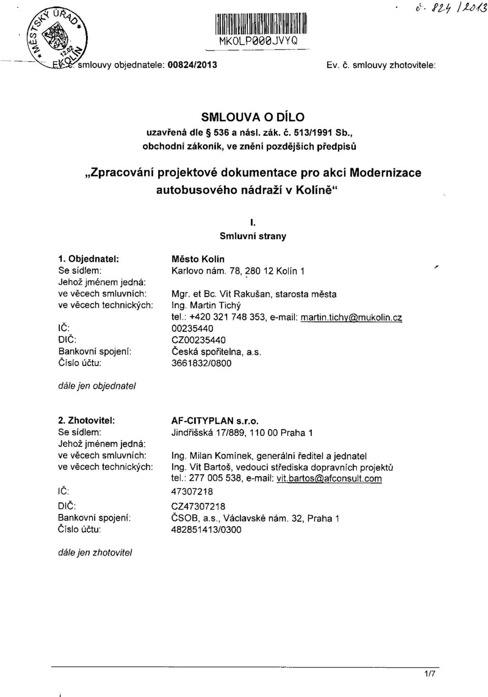 Objednatel: Se sídlem: Jehož jménem jedná: ve věcech smluvních: ve věcech technických: IČ: DIČ: Bankovní spojení: Číslo účtu; Město Kolín Karlovo nám. 78, 280 12 Kolín 1 Mgr. et Bc.