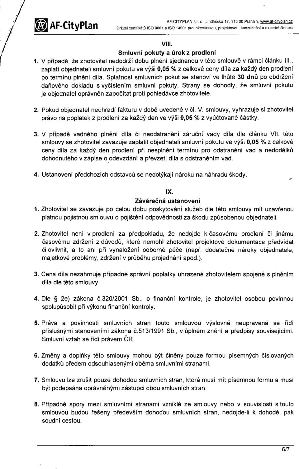 , zaplatí objednateli smluvní pokutu ve výši 0,05 % z celkové ceny díla za každý den prodlení po termínu plnění díla.