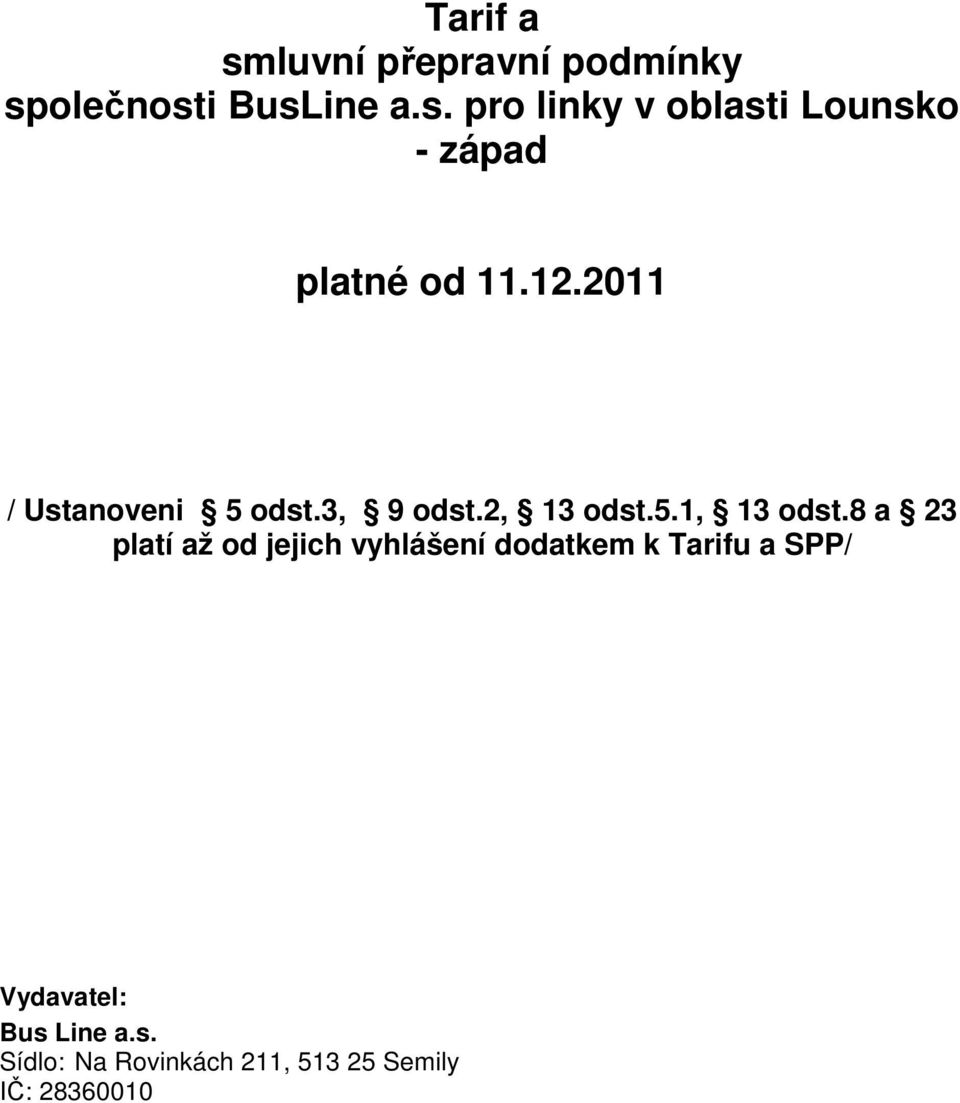 8 a 23 platí až od jejich vyhlášení dodatkem k Tarifu a SPP/ Vydavatel: Bus