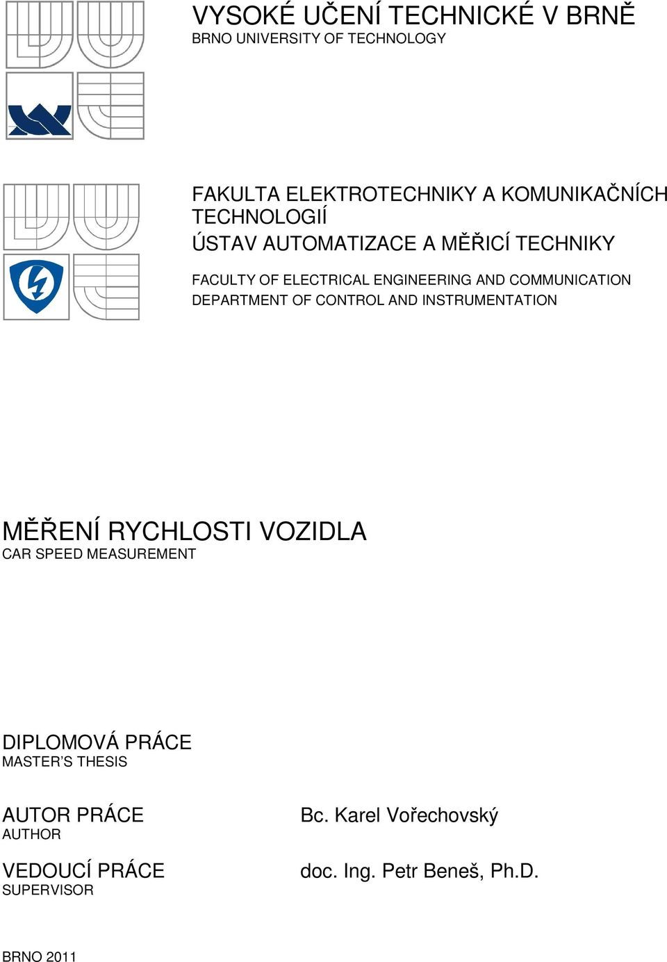 DEPARTMENT OF CONTROL AND INSTRUMENTATION MĚŘENÍ RYCHLOSTI VOZIDLA CAR SPEED MEASUREMENT DIPLOMOVÁ PRÁCE