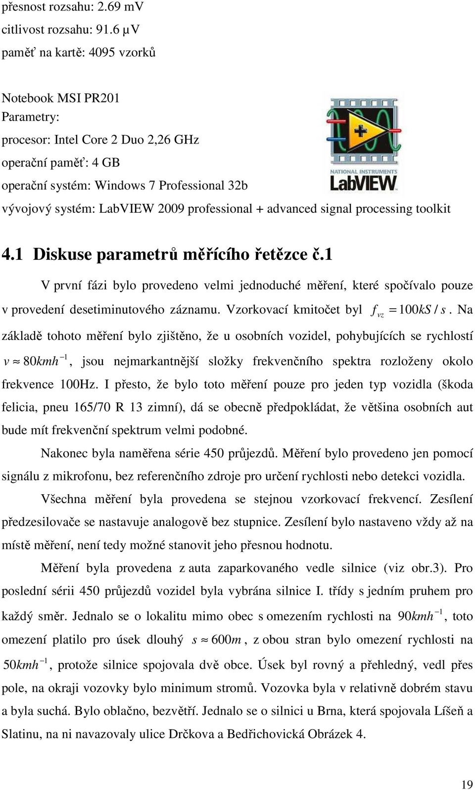 professional + advanced signal processing toolkit 4.1 Diskuse parametrů měřícího řetězce č.