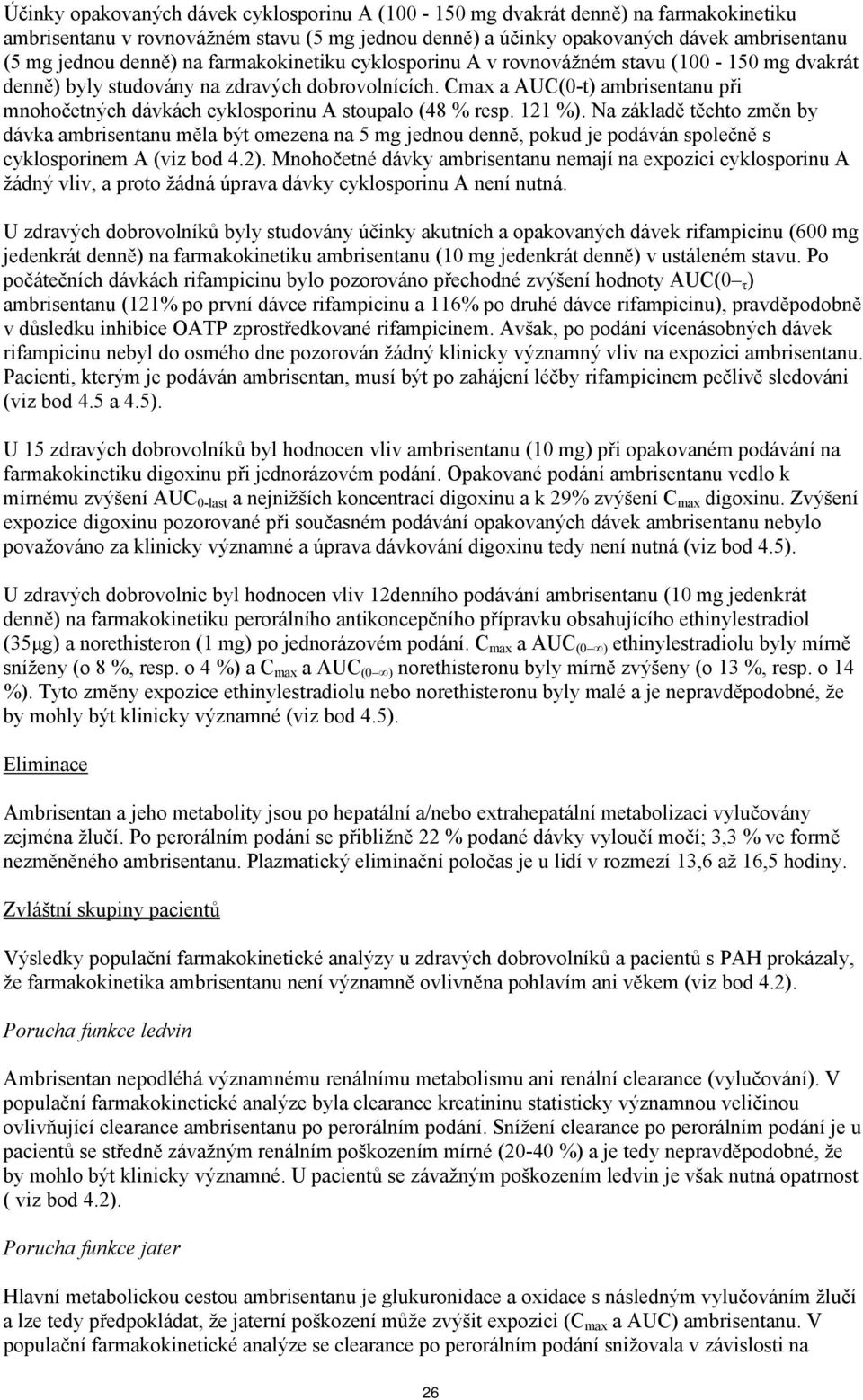 Cmax a AUC(0-t) ambrisentanu při mnohočetných dávkách cyklosporinu A stoupalo (48 % resp. 121 %).