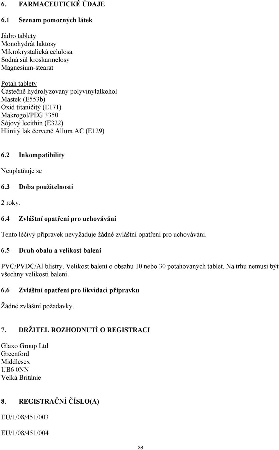 titaničitý (E171) Makrogol/PEG 3350 Sójový lecithin (E322) Hlinitý lak červeně Allura AC (E129) 6.